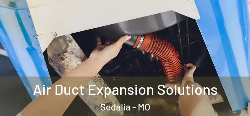  Air Duct Expansion Solutions Sedalia - MO