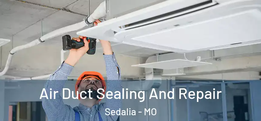  Air Duct Sealing And Repair Sedalia - MO