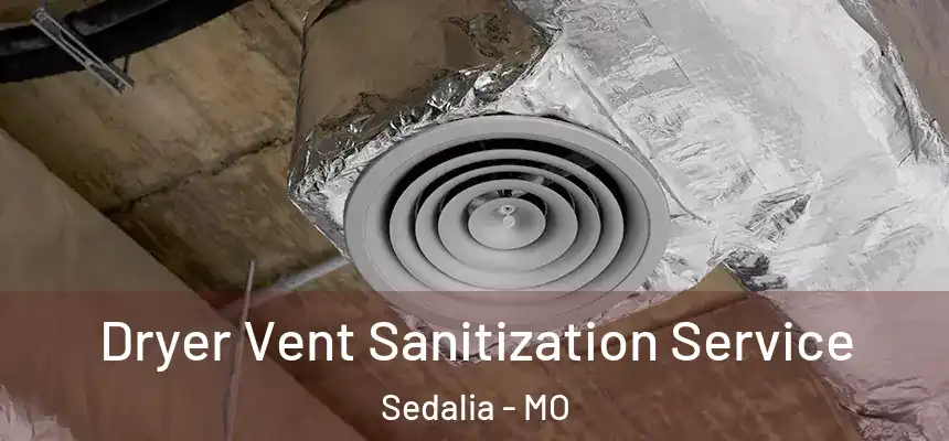  Dryer Vent Sanitization Service Sedalia - MO