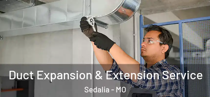  Duct Expansion & Extension Service Sedalia - MO