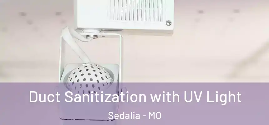  Duct Sanitization with UV Light Sedalia - MO