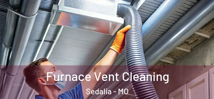  Furnace Vent Cleaning Sedalia - MO
