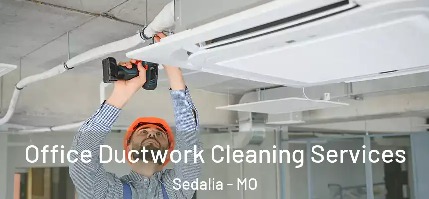 Office Ductwork Cleaning Services Sedalia - MO