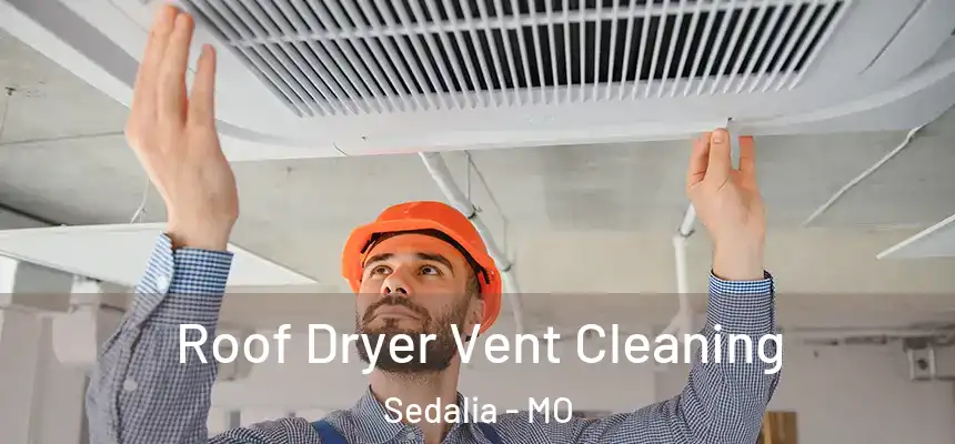 Roof Dryer Vent Cleaning Sedalia - MO