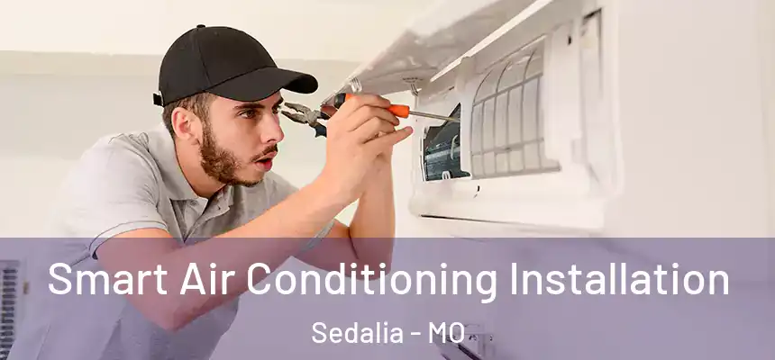Smart Air Conditioning Installation Sedalia - MO