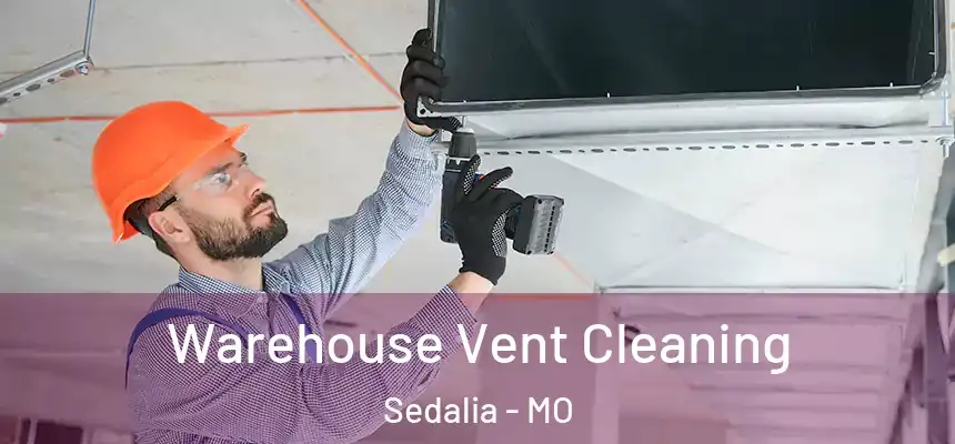  Warehouse Vent Cleaning Sedalia - MO